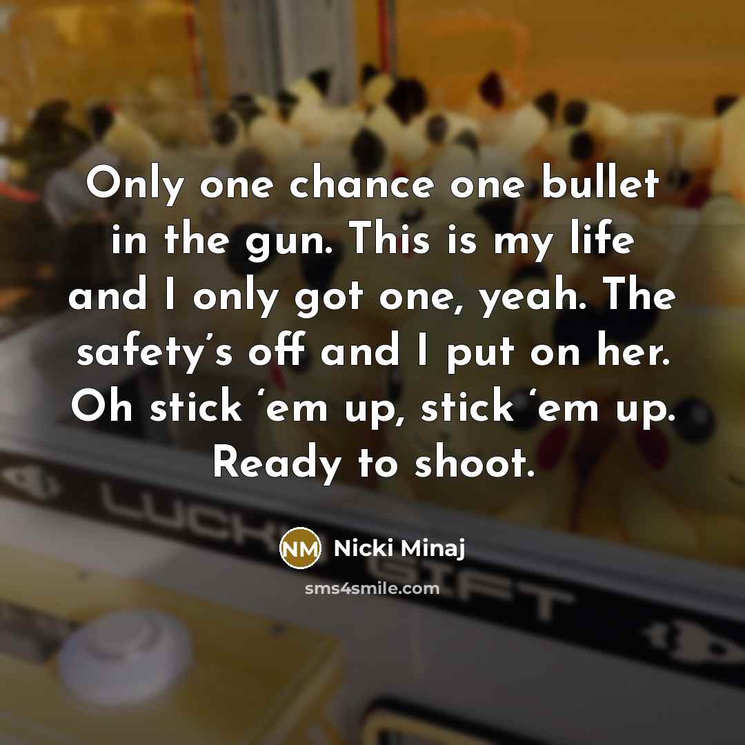 “Only one chance one bullet in the gun. This is…” quote by Nicki Minaj