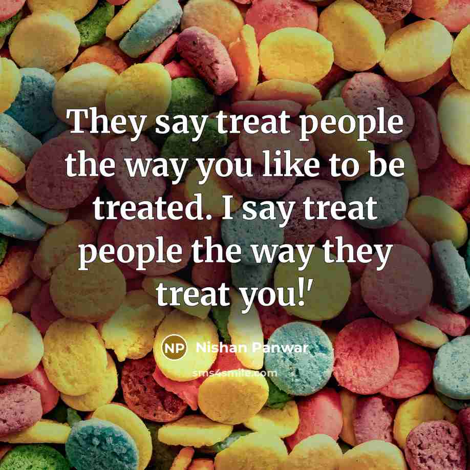 “They say treat people the way you like to be…” quote by Nishan Panwar