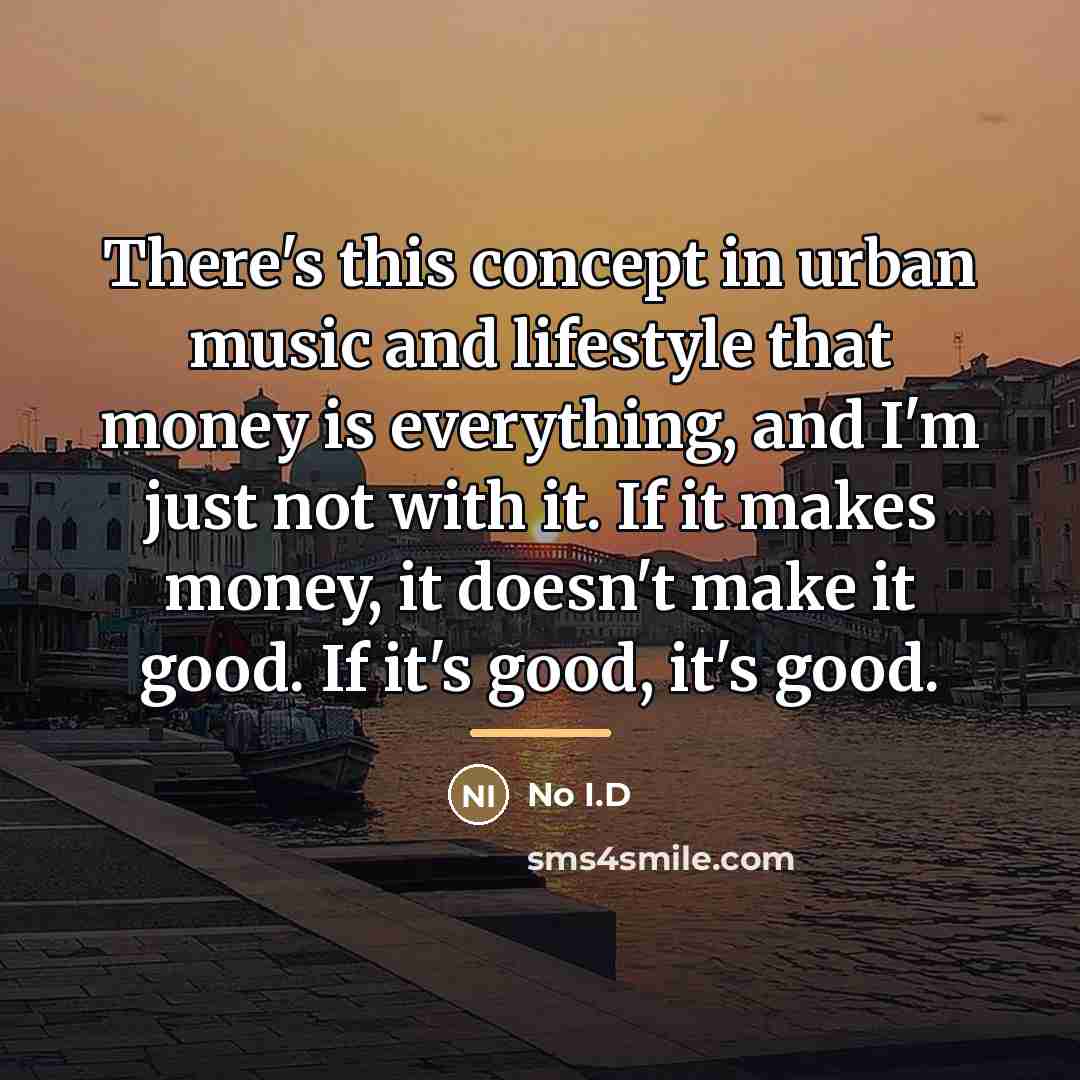 “There's this concept in urban music and lifestyle that money…” quote by No I.D