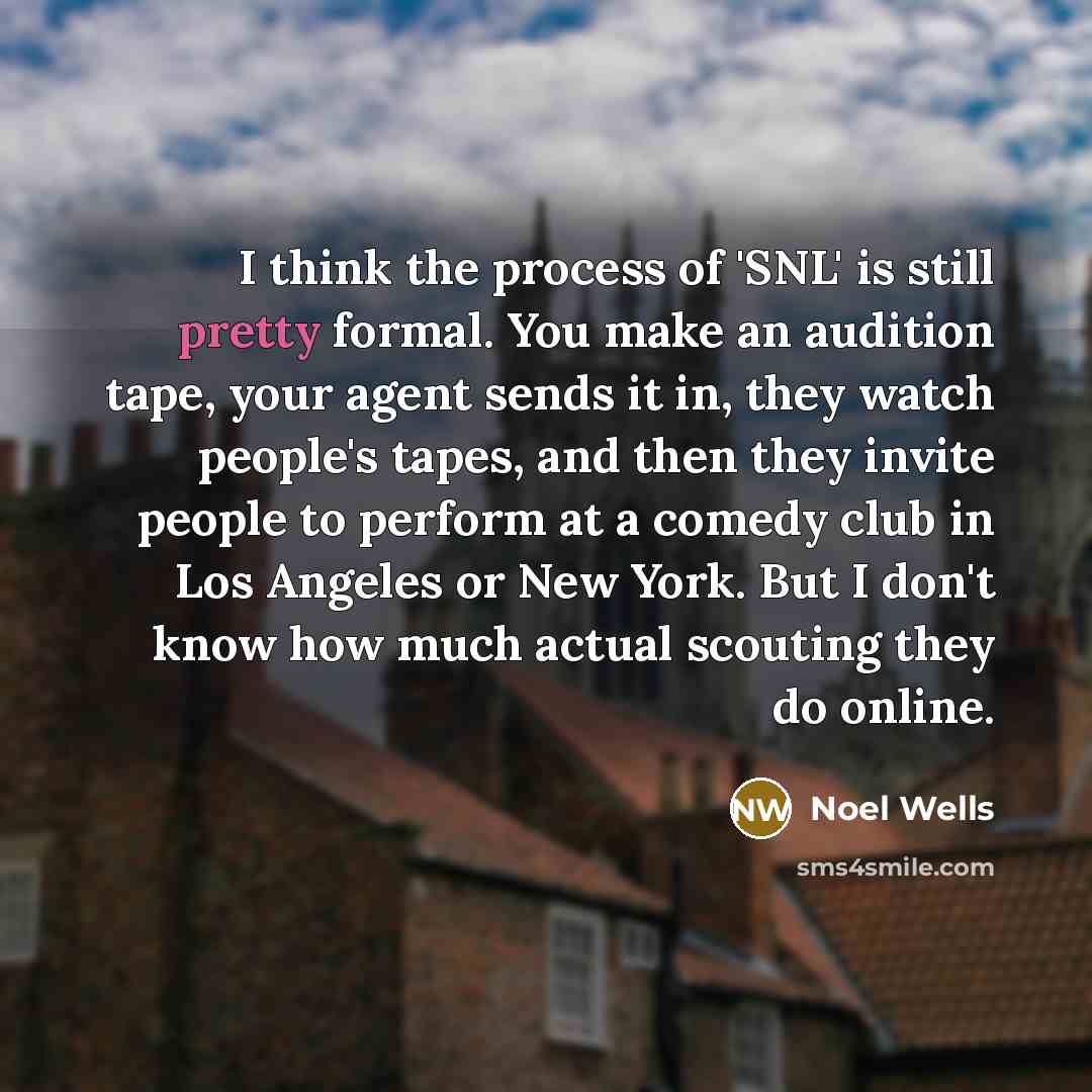 “I think the process of 'SNL' is still pretty formal.…” quote by Noel Wells