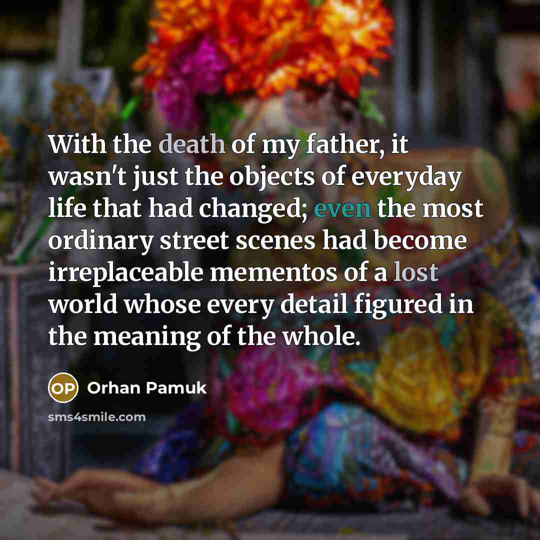 “With the death of my father, it wasn't just the…” quote by Orhan Pamuk