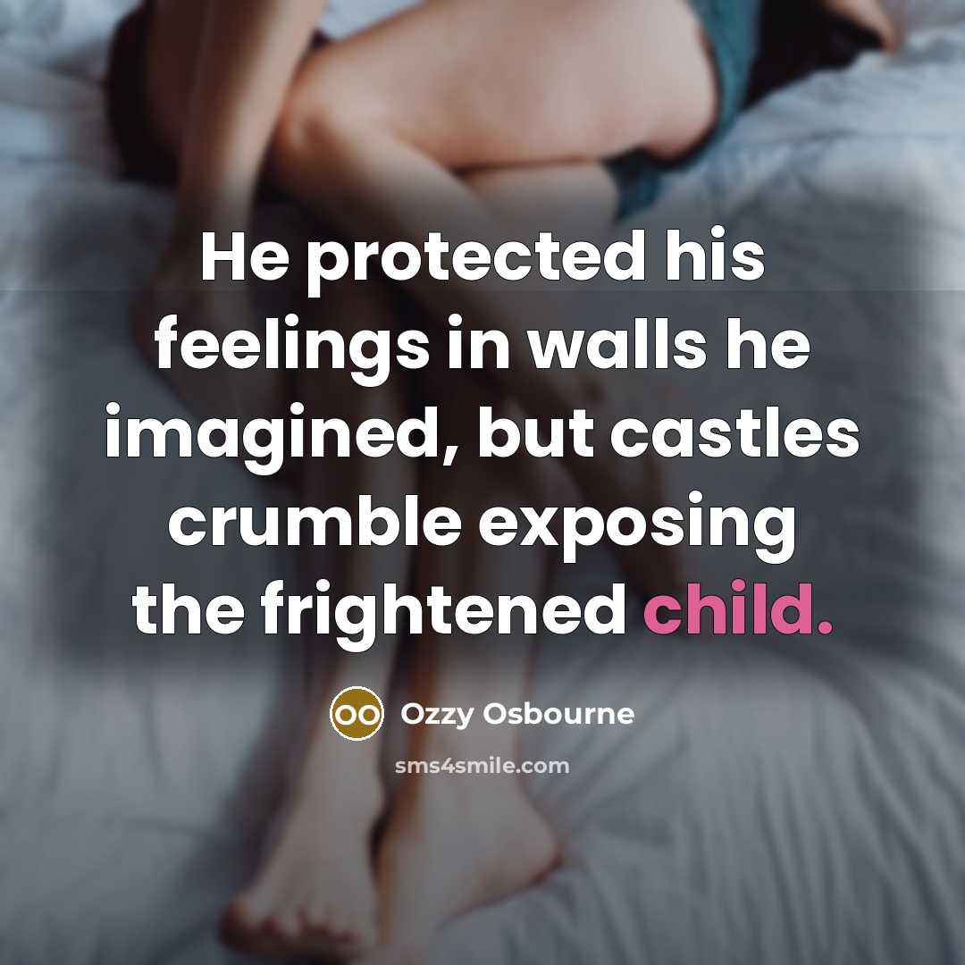 “He protected his feelings in walls he imagined, but castles…” quote by Ozzy Osbourne