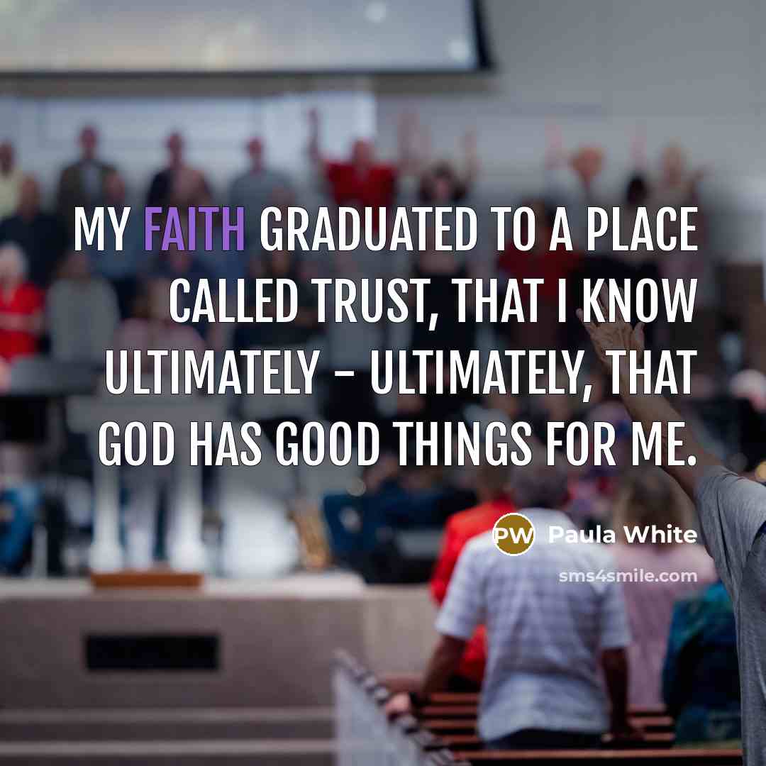 “My faith graduated to a place called trust, that I…” quote by Paula White