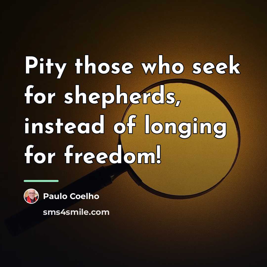 “Pity those who seek for shepherds, instead of longing for…” quote by Paulo Coelho