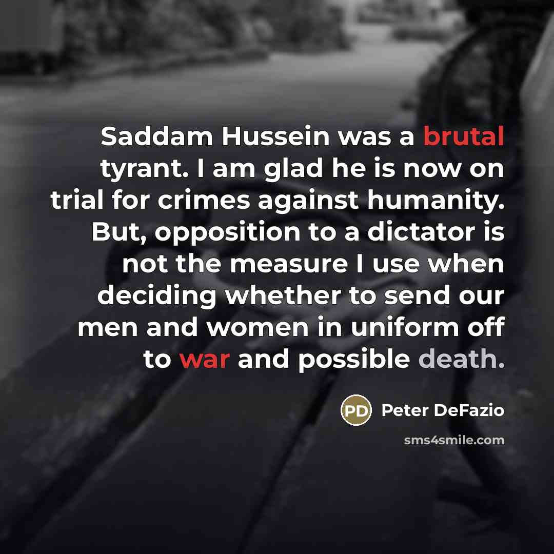 “Saddam Hussein was a brutal tyrant. I am glad he…” quote by Peter DeFazio