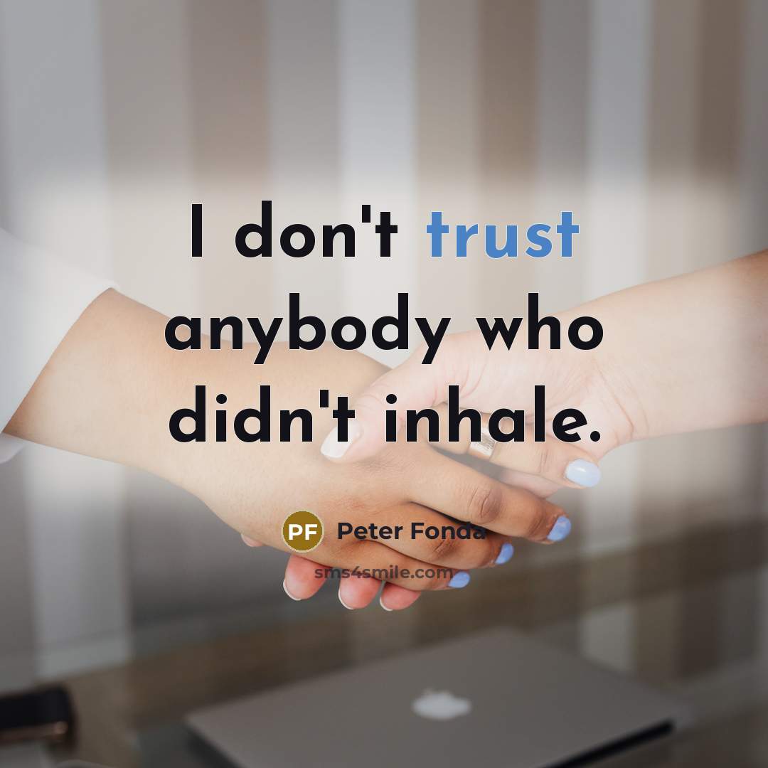 “I don't trust anybody who didn't inhale.…” quote by Peter Fonda