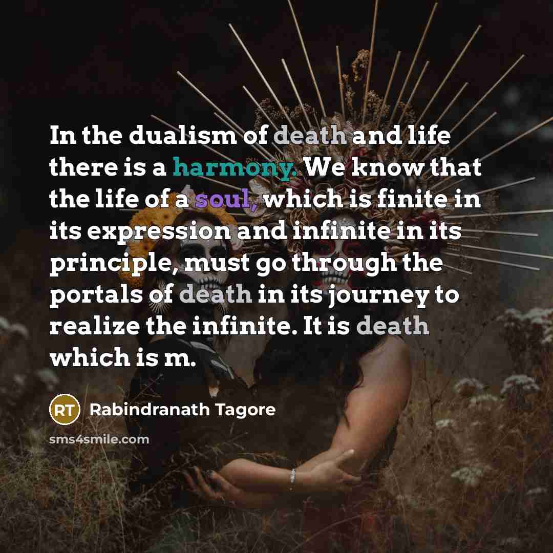 “In the dualism of death and life there is a…” quote by Rabindranath Tagore