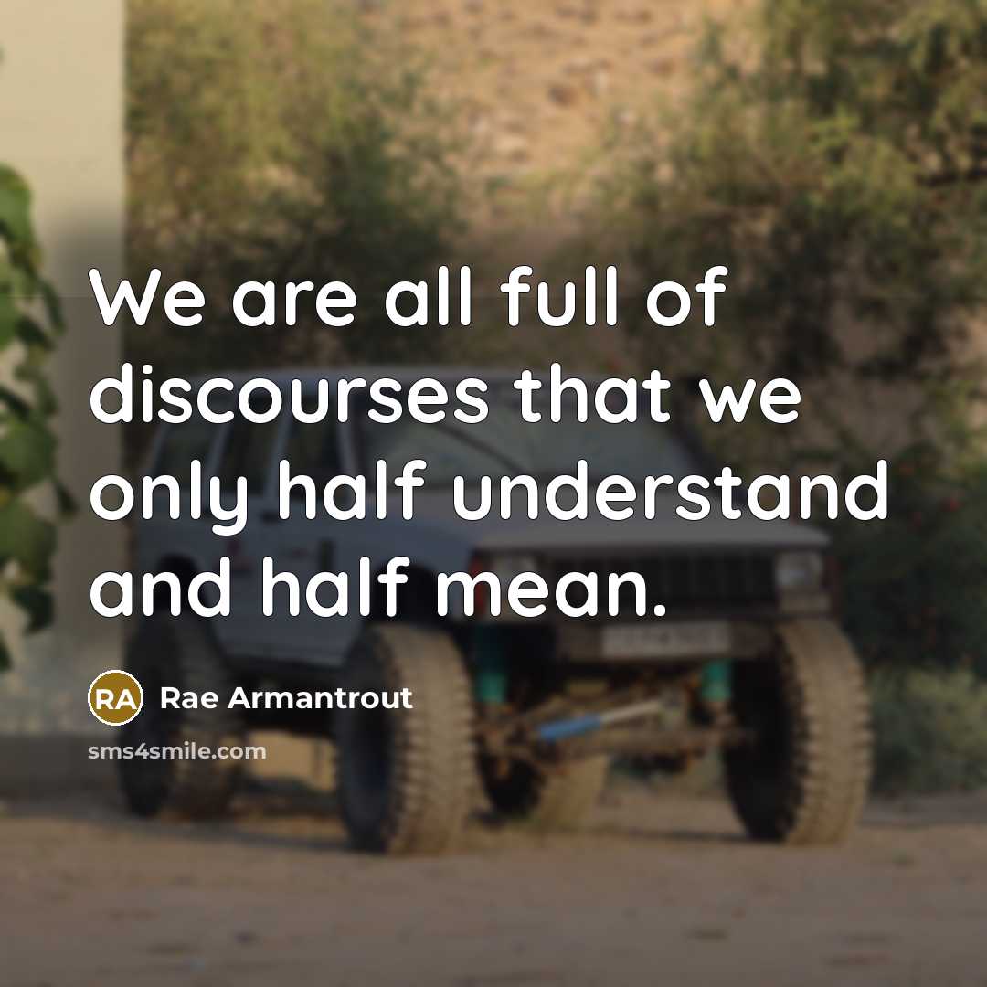 “We are all full of discourses that we only half…” quote by Rae Armantrout