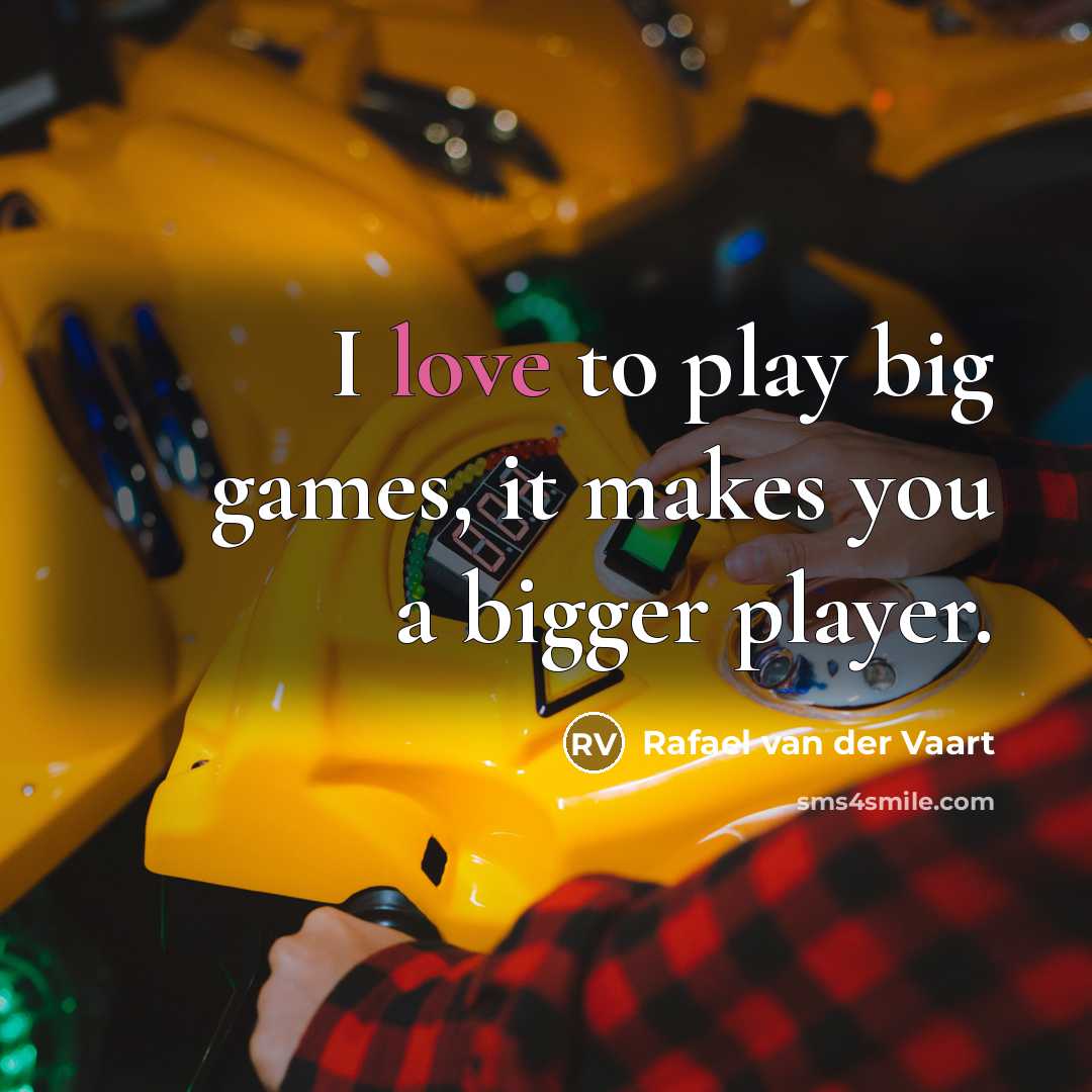 “I love to play big games, it makes you a…” quote by Rafael van der Vaart
