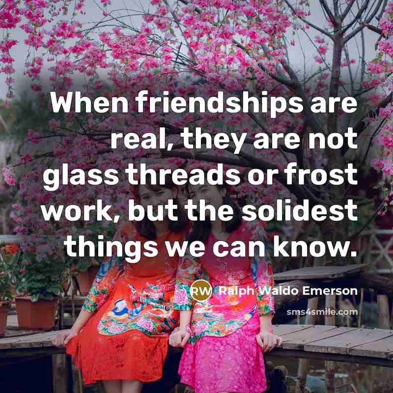 “When friendships are real, they are not glass threads or…” quote by Ralph Waldo Emerson
