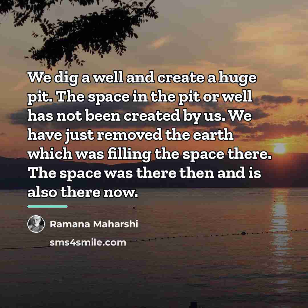“We dig a well and create a huge pit. The…” quote by Ramana Maharshi