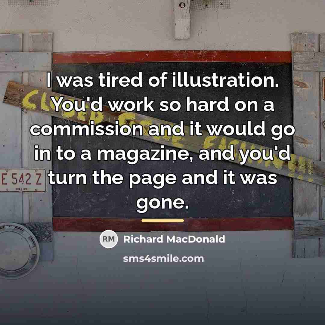 “I was tired of illustration. You'd work so hard on…” quote by Richard MacDonald