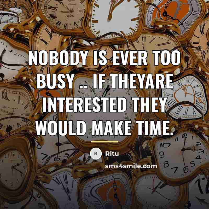 “Nobody is ever too busy .. if theyare interested they…” quote by Ritu