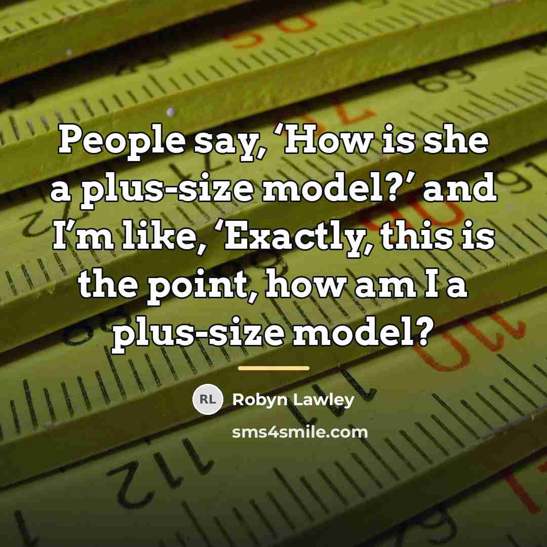 “People say, ‘How is she a plus-size model?’ and I’m…” quote by Robyn Lawley
