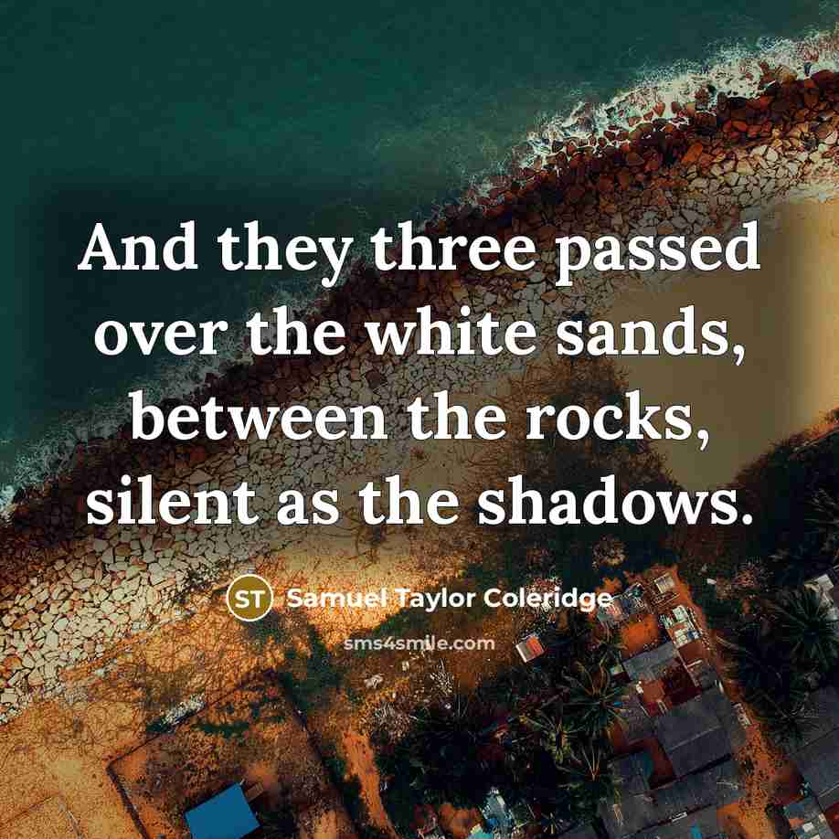 “And they three passed over the white sands, between the…” quote by Samuel Taylor Coleridge