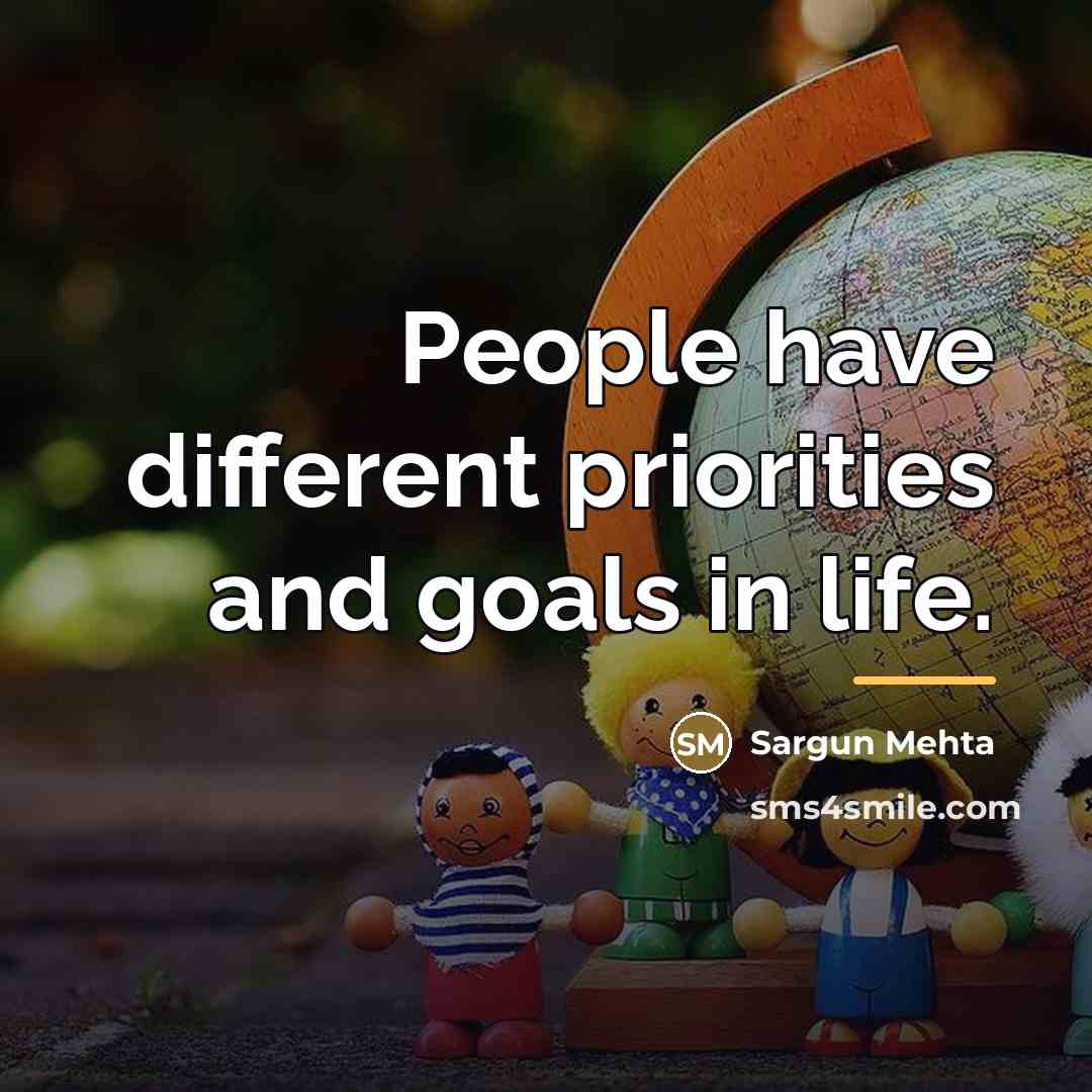 “People have different priorities and goals in life.…” quote by Sargun Mehta