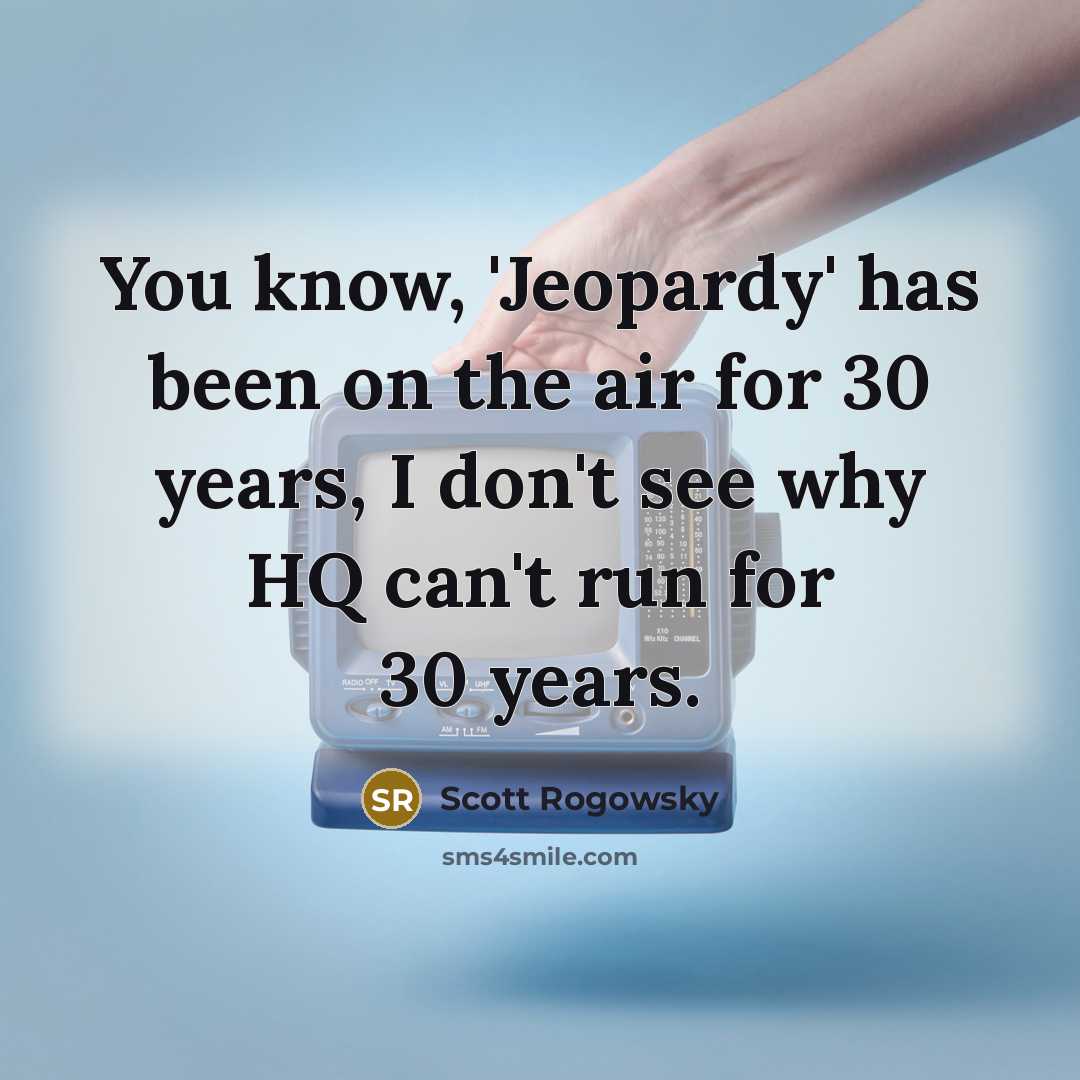 “You know, 'Jeopardy' has been on the air for 30…” quote by Scott Rogowsky
