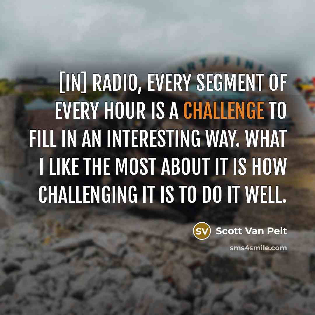 “[In] radio, every segment of every hour is a challenge…” quote by Scott Van Pelt