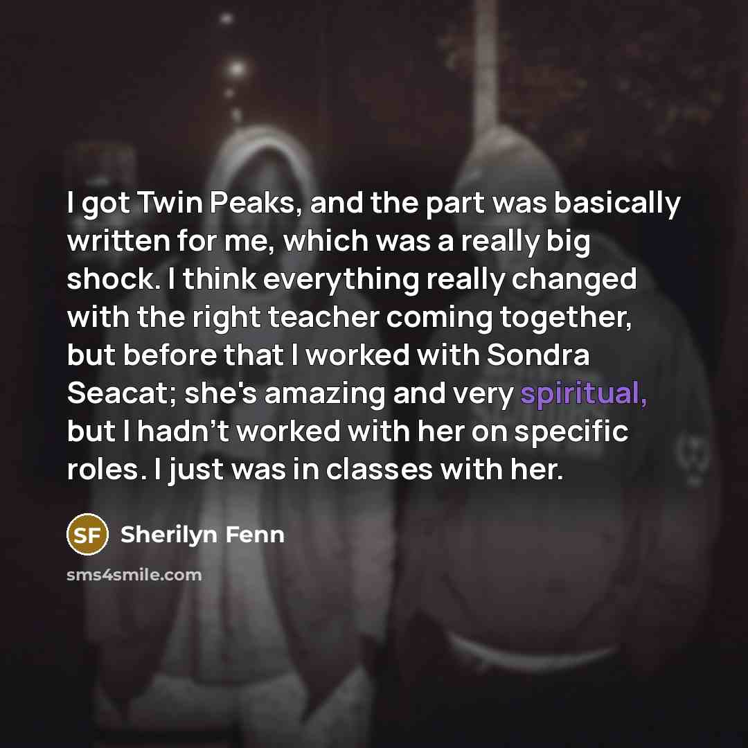 “I got Twin Peaks, and the part was basically written…” quote by Sherilyn Fenn