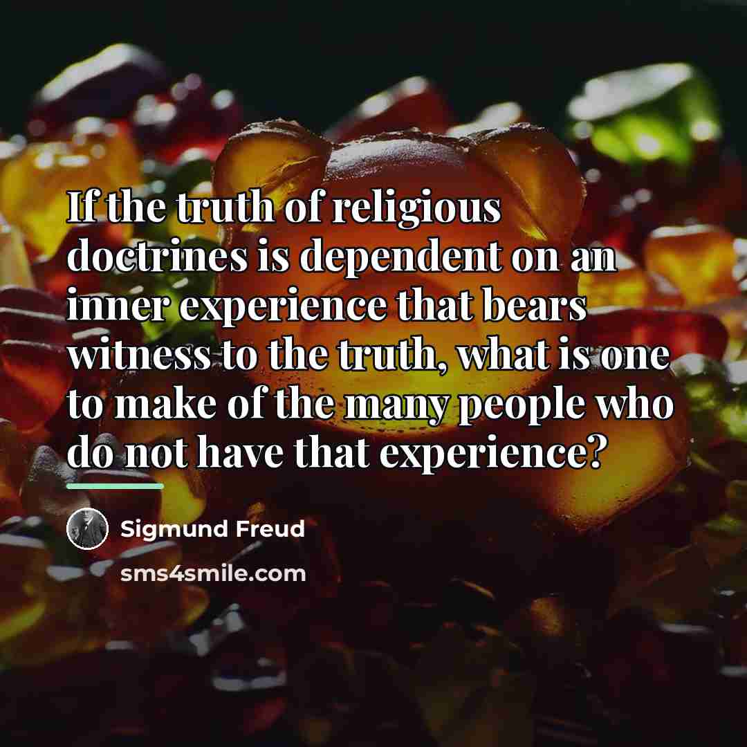 “If the truth of religious doctrines is dependent on an…” quote by Sigmund Freud