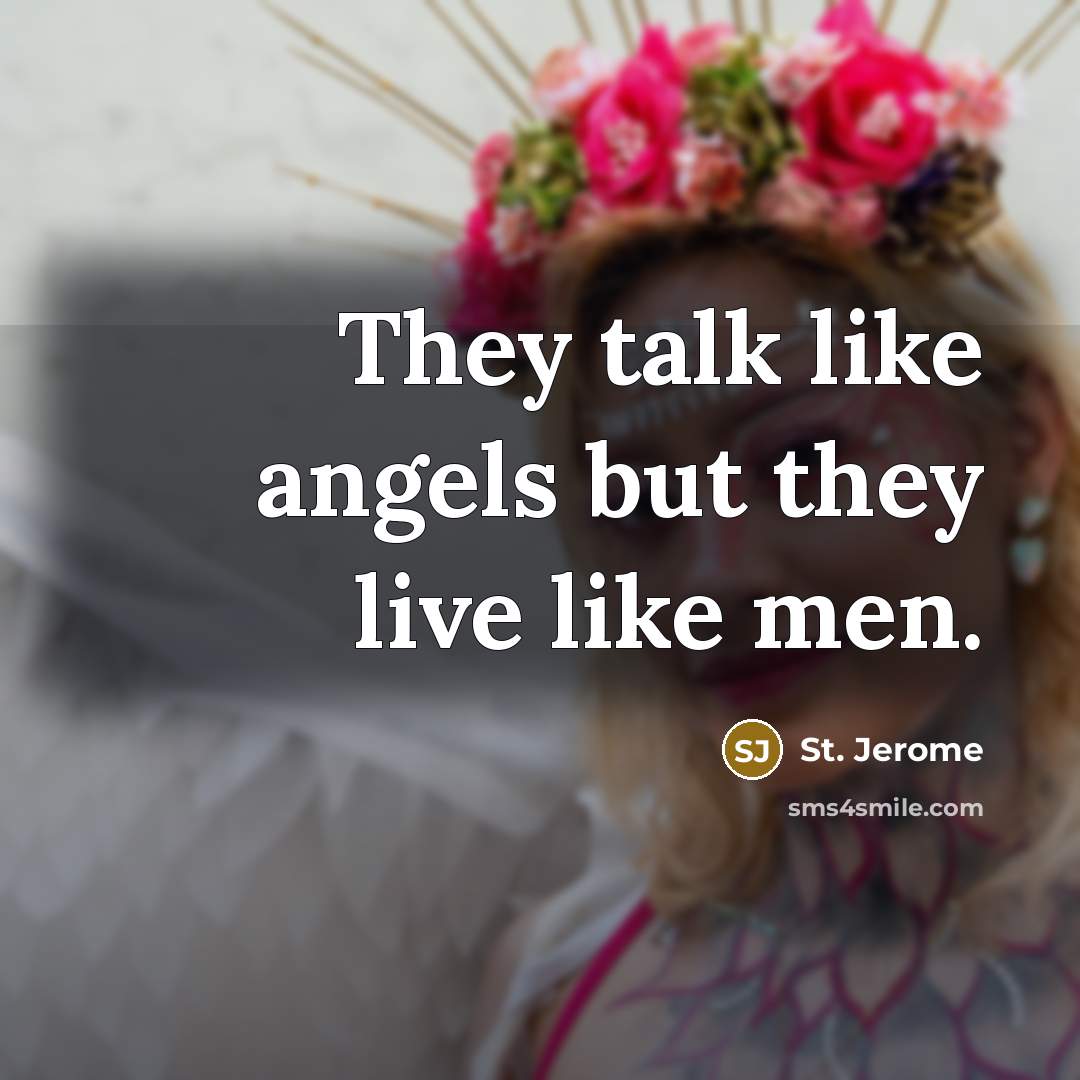 “They talk like angels but they live like men.…” quote by St. Jerome