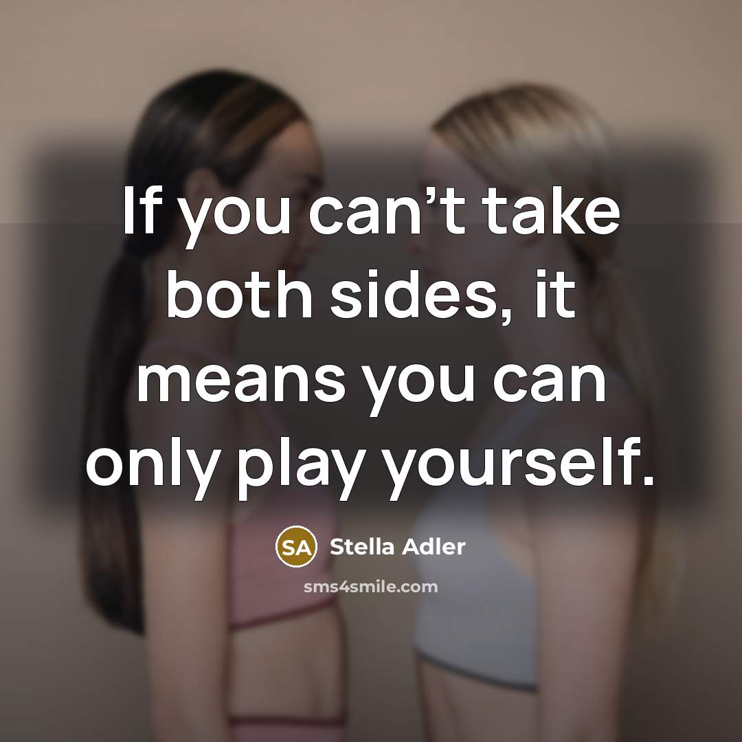 “If you can't take both sides, it means you can…” quote by Stella Adler