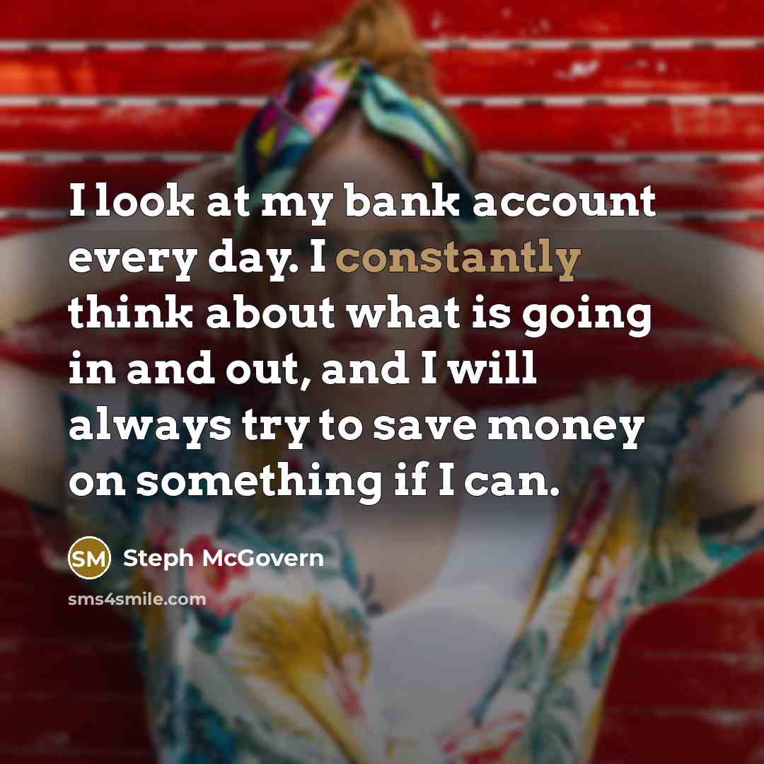 “I look at my bank account every day. I constantly…” quote by Steph McGovern