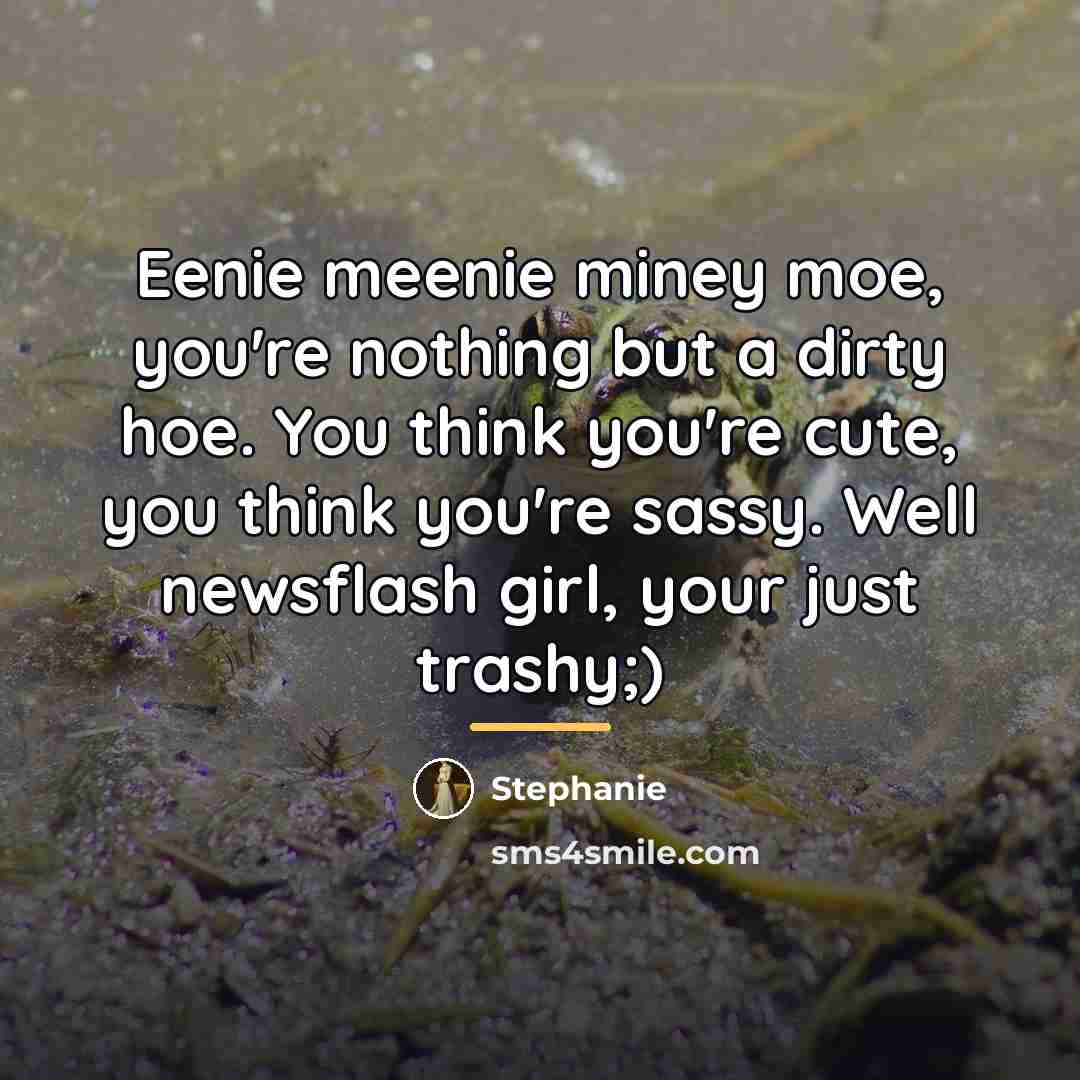 “Eenie meenie miney moe, you're nothing but a dirty hoe.…” quote by Stephanie