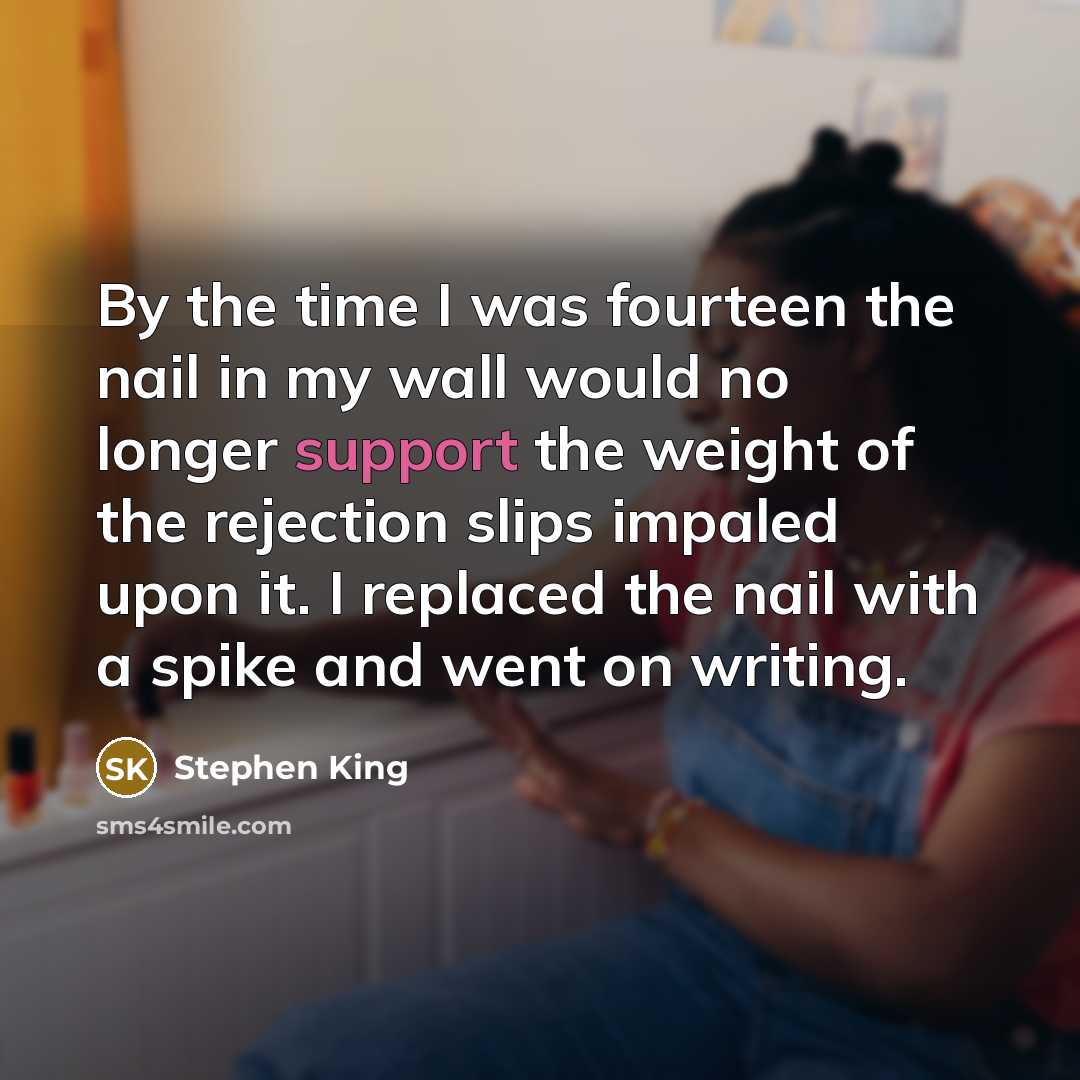 “By the time I was fourteen the nail in my…” quote by Stephen King
