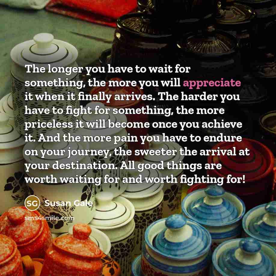 “The longer you have to wait for something, the more…” quote by Susan Gale
