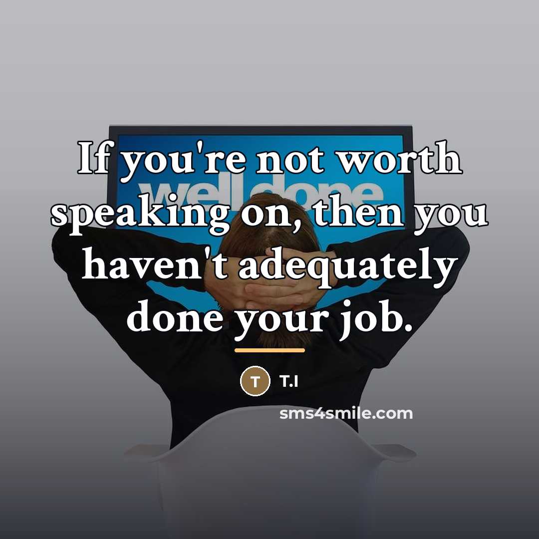 “If you're not worth speaking on, then you haven't adequately…” quote by T.I