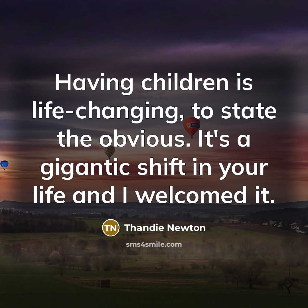 “Having children is life-changing, to state the obvious. It's a…” quote by Thandie Newton
