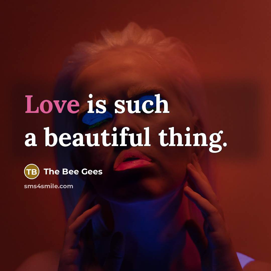 “Love is such a beautiful thing.…” quote by The Bee Gees