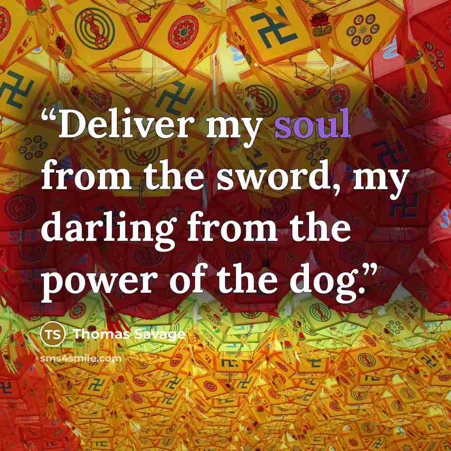 “Deliver my soul from the sword, my darling from the power of the dog.” quote by Thomas Savage