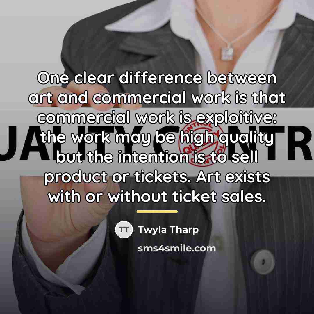 “One clear difference between art and commercial work is that…” quote by Twyla Tharp