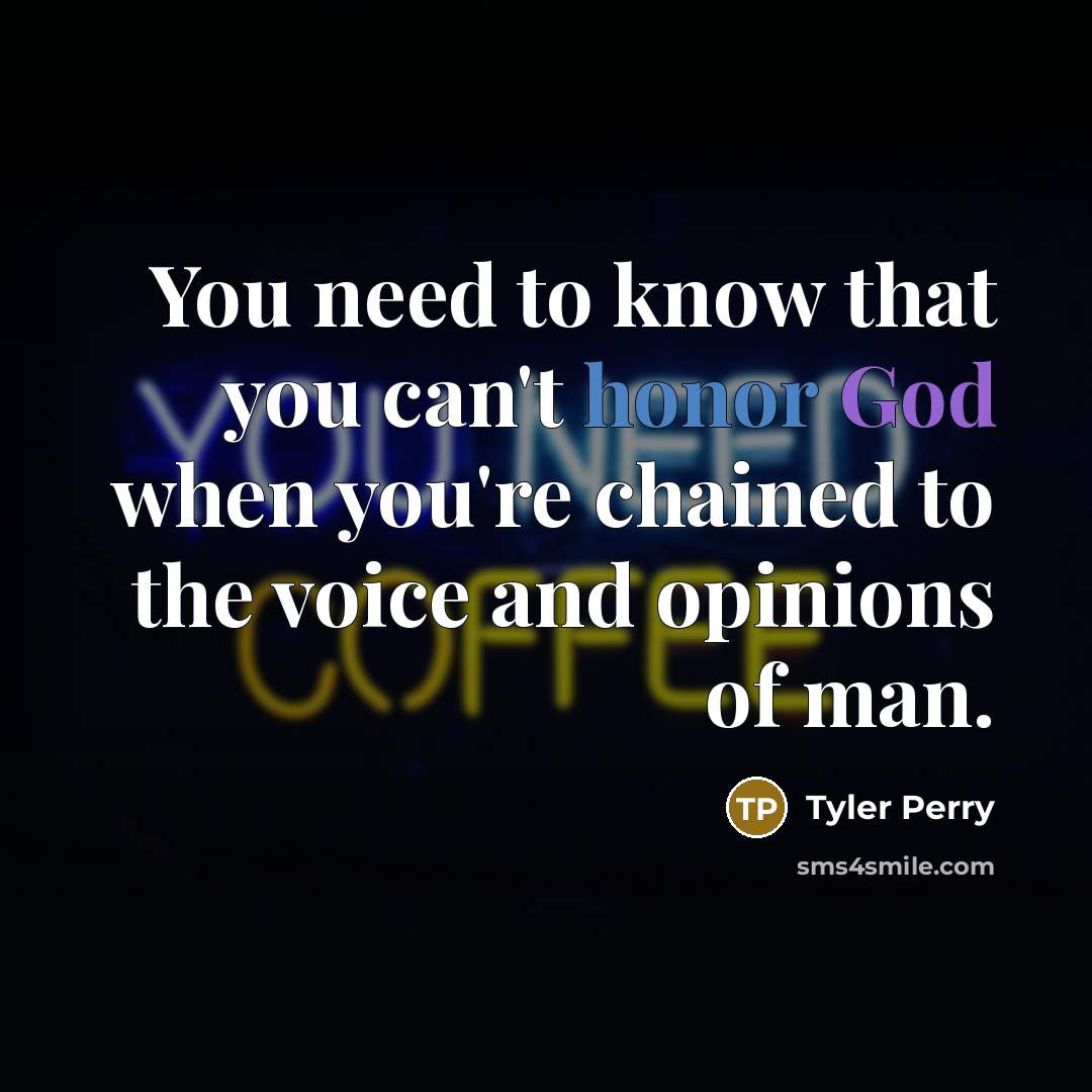 “You need to know that you can't honor God when…” quote by Tyler Perry