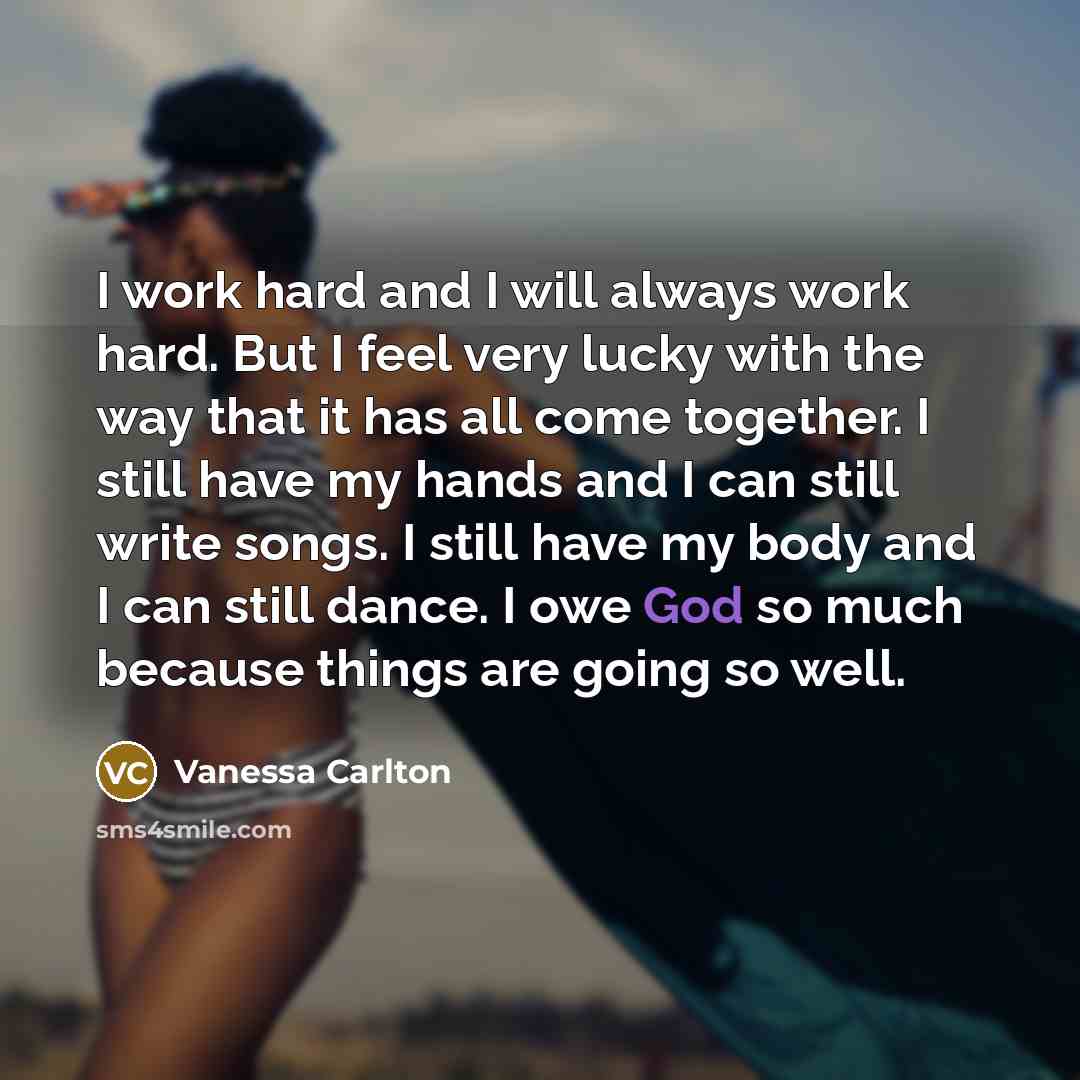 “I work hard and I will always work hard. But…” quote by Vanessa Carlton