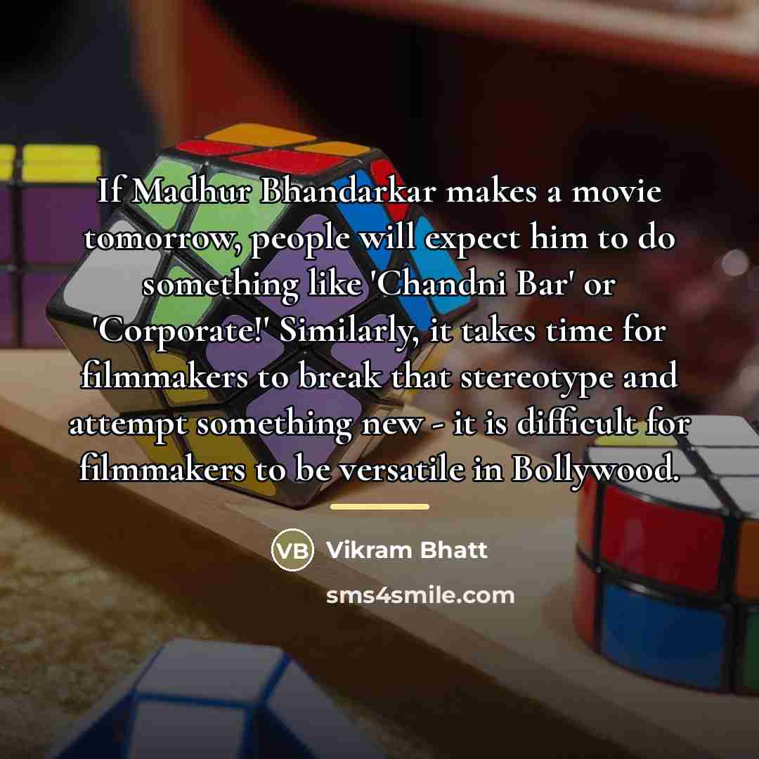 “If Madhur Bhandarkar makes a movie tomorrow, people will expect…” quote by Vikram Bhatt