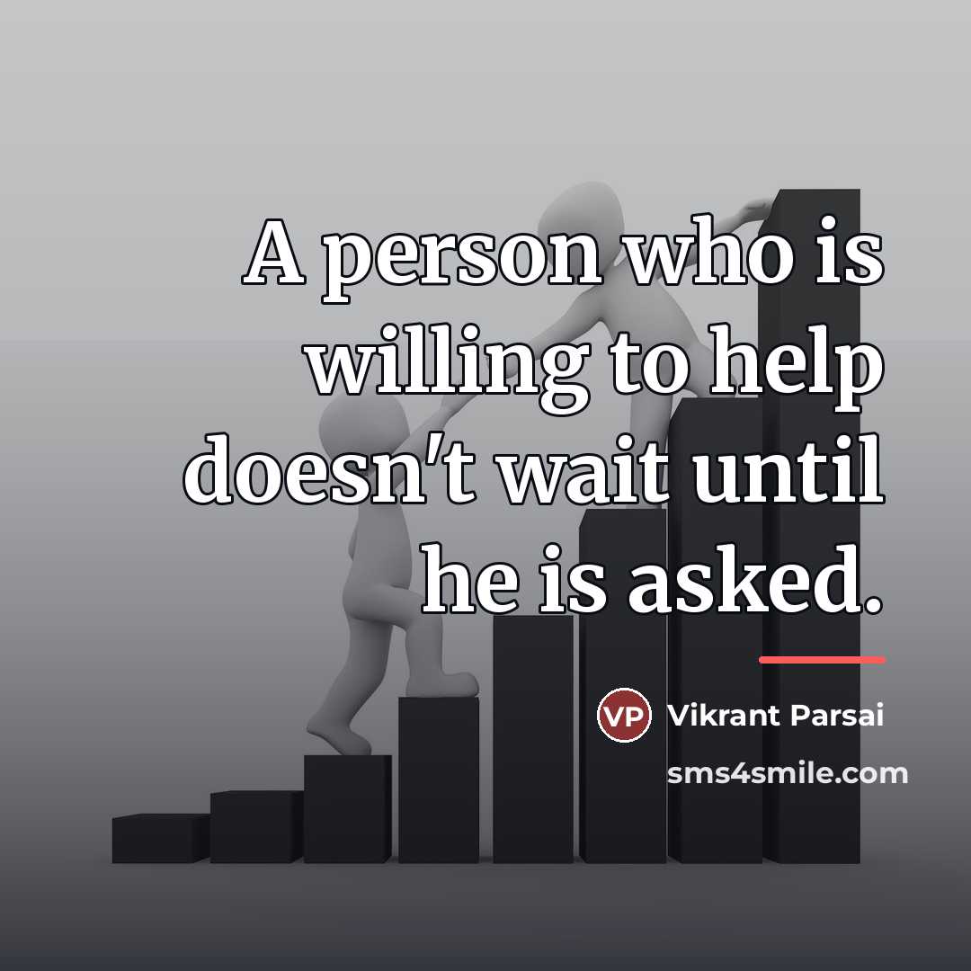 “A person who is willing to help doesn't wait until…” quote by Vikrant Parsai