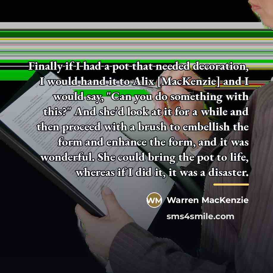 “Finally if I had a pot that needed decoration, I…” quote by Warren MacKenzie