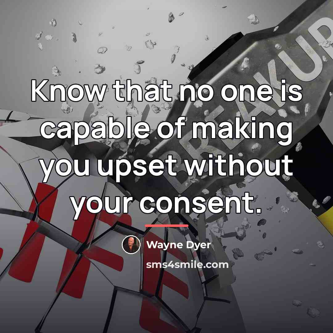 “Know that no one is capable of making you upset…” quote by Wayne Dyer