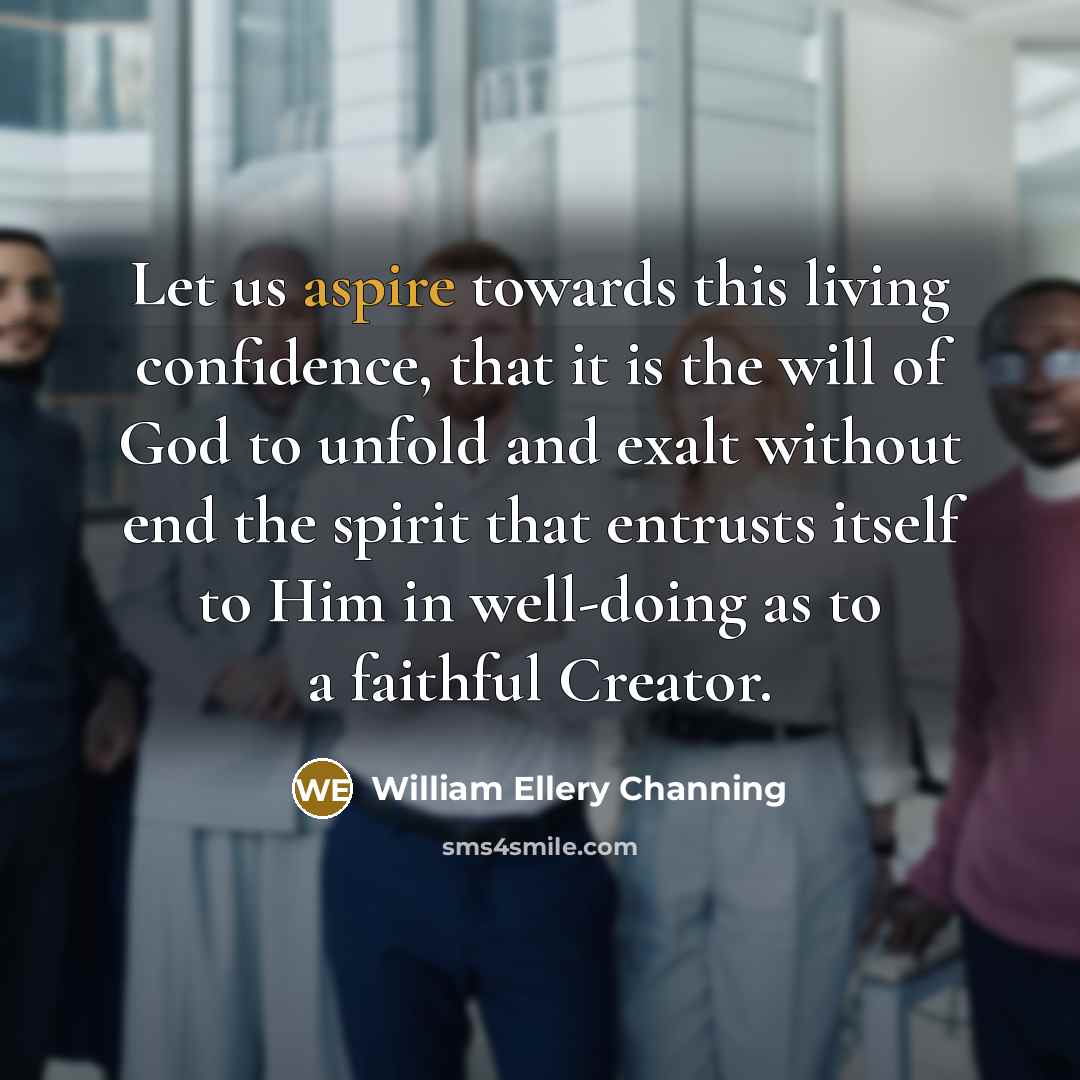 “Let us aspire towards this living confidence, that it is…” quote by William Ellery Channing