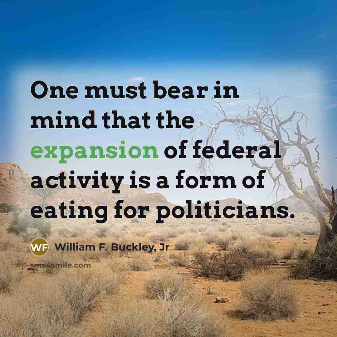 “One must bear in mind that the expansion of federal…” quote by William F. Buckley, Jr
