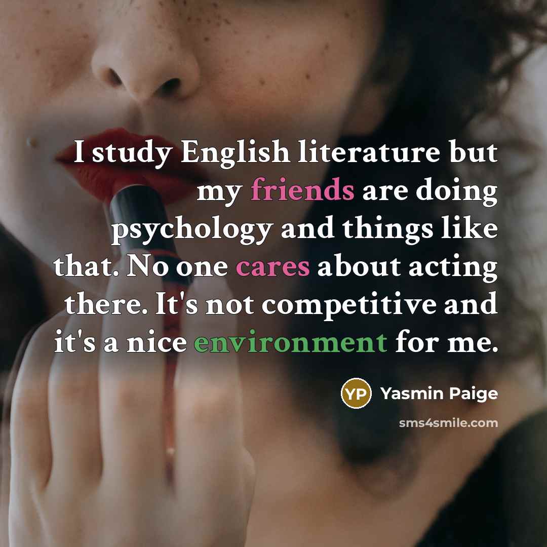 “I study English literature but my friends are doing psychology…” quote by Yasmin Paige