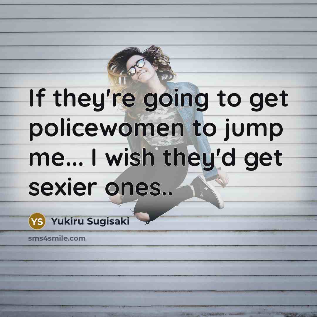 “If they're going to get policewomen to jump me... I…” quote by Yukiru Sugisaki