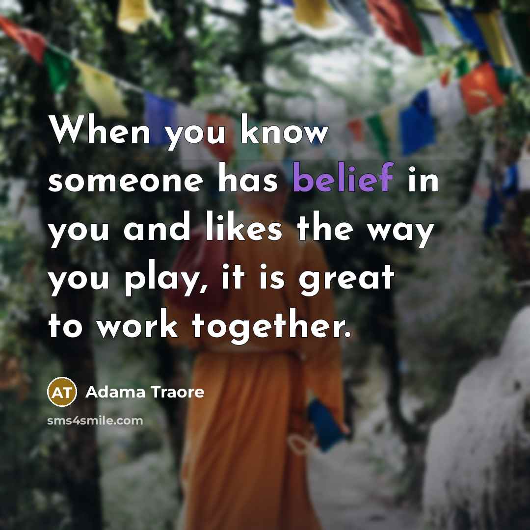 “When you know someone has belief in you and likes…” quote by Adama Traore