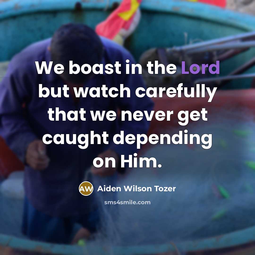 “We boast in the Lord but watch carefully that we…” quote by Aiden Wilson Tozer