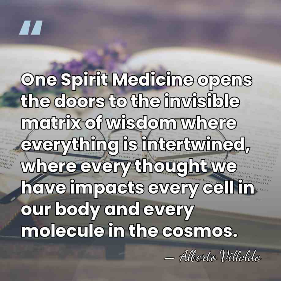 One Spirit Medicine opens the doors to the invisible matrix of wisdom&hellip; - Alberto Villoldo