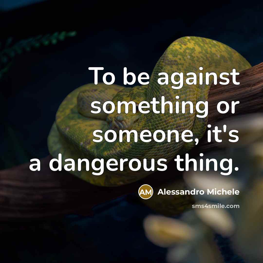 “To be against something or someone, it's a dangerous thing.…” quote by Alessandro Michele