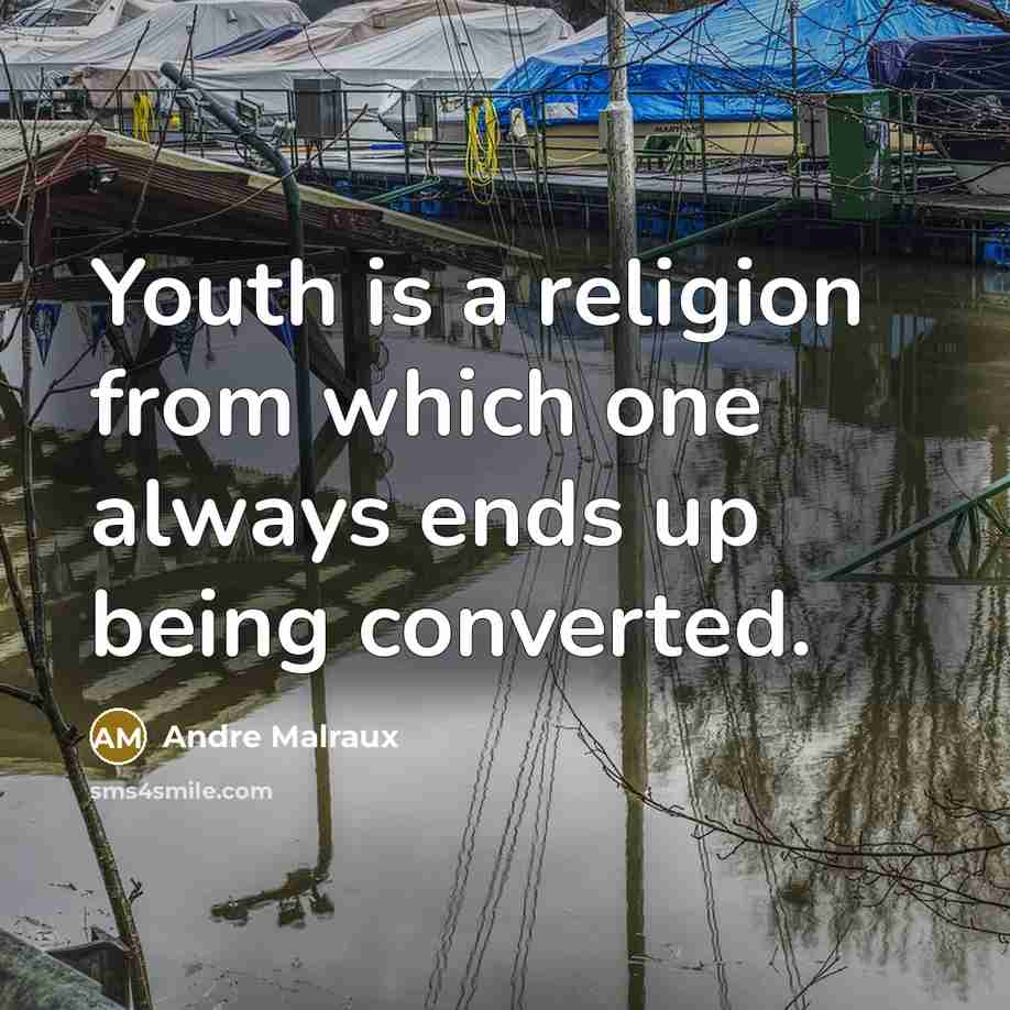 “Youth is a religion from which one always ends up being converted.” quote by Andre Malraux